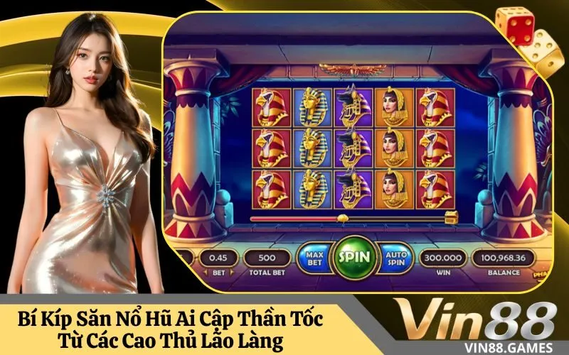 Bí Kíp Săn Nổ Hũ Ai Cập Thần Tốc Từ Các Cao Thủ Lão Làng