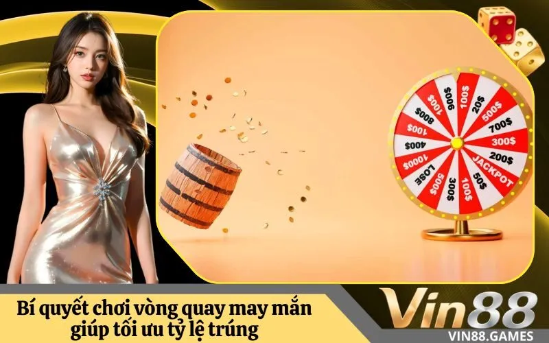 Bí quyết chơi vòng quay may mắn giúp tối ưu tỷ lệ trúng