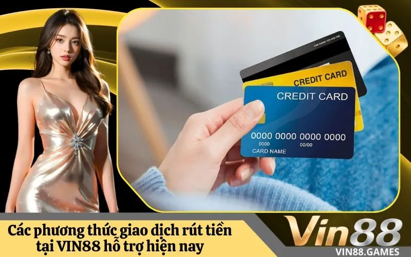 Các phương thức giao dịch rút tiền tại VIN88 hỗ trợ hiện nay