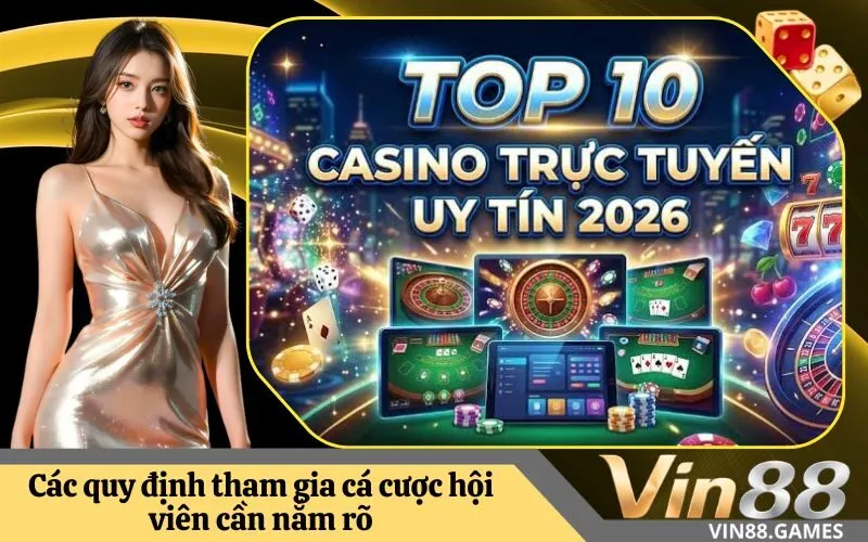 Các quy định tham gia cá cược hội viên cần nắm rõ