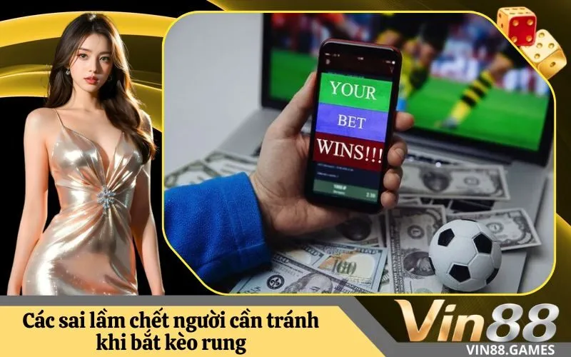 Các sai lầm chết người cần tránh khi bắt kèo rung