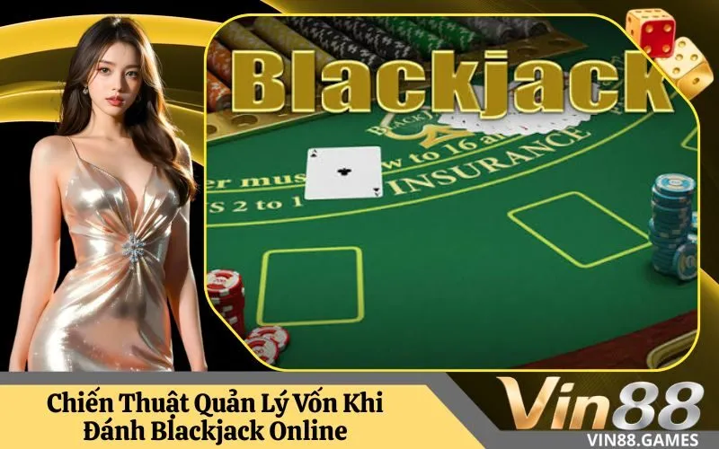 Chiến Thuật Quản Lý Vốn Khi Đánh Blackjack Online