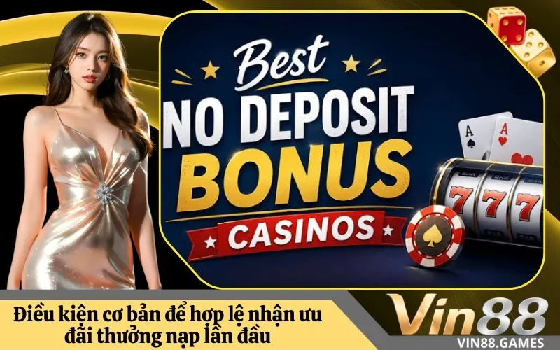 Điều kiện cơ bản để hợp lệ nhận ưu đãi thưởng nạp lần đầu