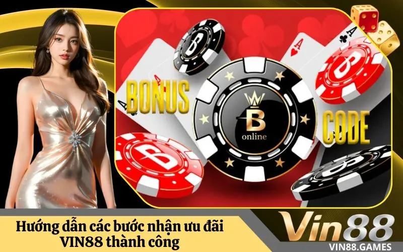 Hướng dẫn các bước nhận ưu đãi VIN88 thành công