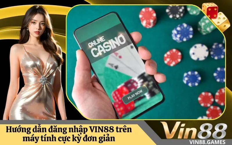 Hướng dẫn đăng nhập VIN88 trên máy tính cực kỳ đơn giản