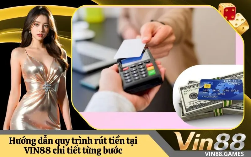 Hướng dẫn quy trình rút tiền tại VIN88 chi tiết từng bước
