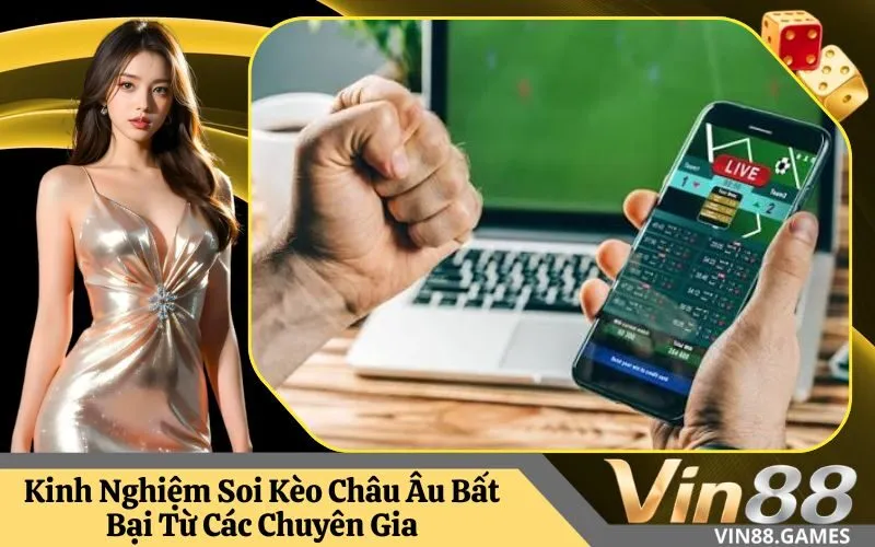 Kinh Nghiệm Soi Kèo Châu Âu Bất Bại Từ Các Chuyên Gia