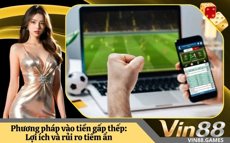 Phương pháp vào tiền gấp thếp Lợi ích và rủi ro tiềm ẩn