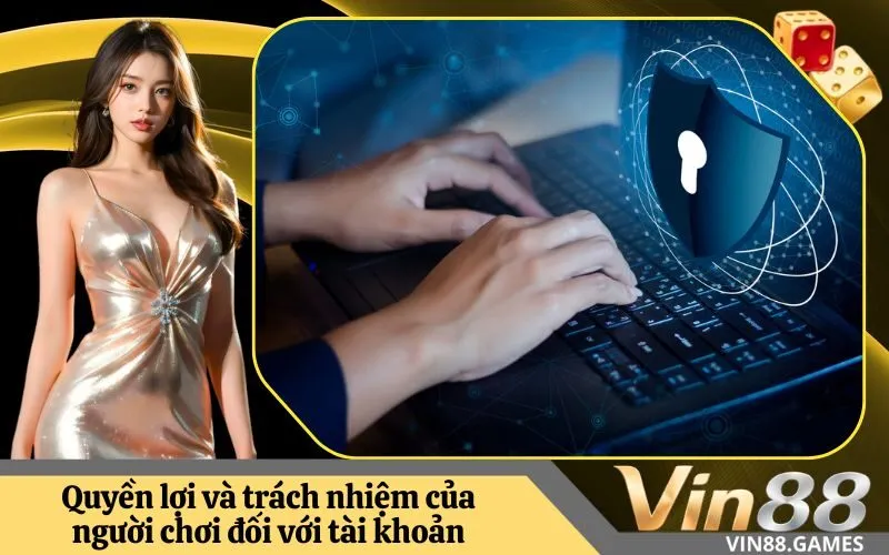 Quyền lợi và trách nhiệm của người chơi đối với tài khoản