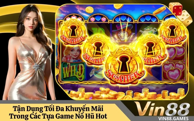 Tận Dụng Tối Đa Khuyến Mãi Trong Các Tựa Game Nổ Hũ Hot