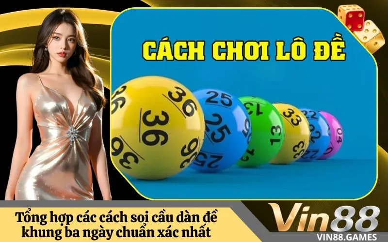 Tổng hợp các cách soi cầu dàn đề khung ba ngày chuẩn xác nhất