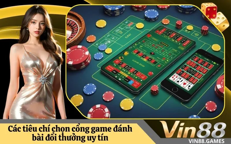 Các tiêu chí chọn cổng game đánh bài đổi thưởng uy tín