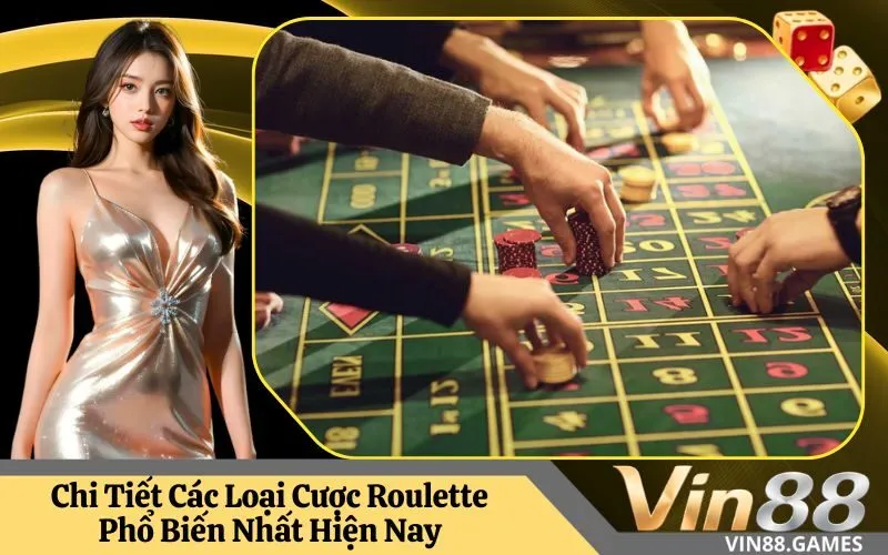 Chi Tiết Các Loại Cược Roulette Phổ Biến Nhất Hiện Nay