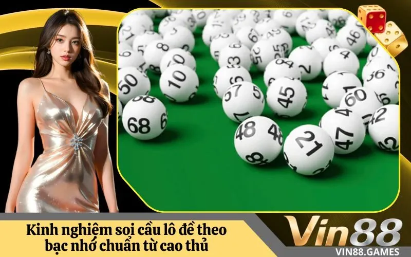 Kinh nghiệm soi cầu lô đề theo bạc nhớ chuẩn từ cao thủ