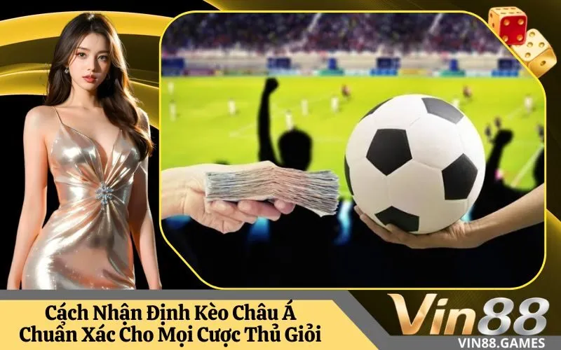 Nhận Định Kèo Châu Á