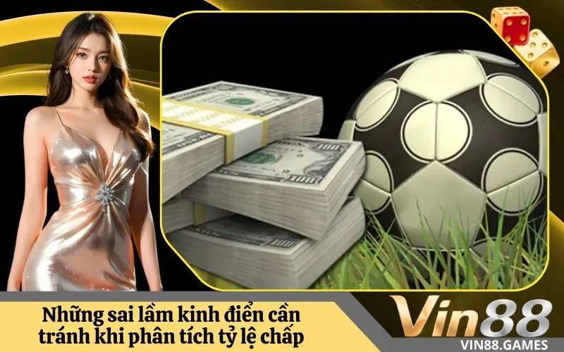 Những sai lầm kinh điển cần tránh khi phân tích tỷ lệ chấp