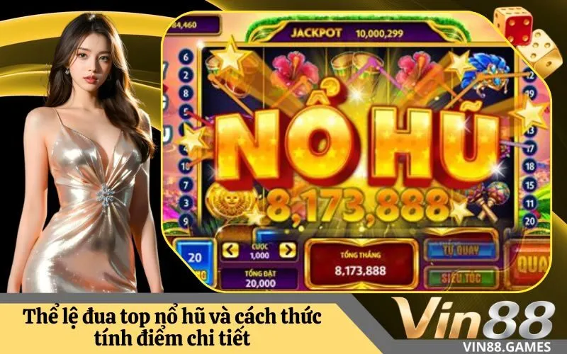 Thể lệ đua top nổ hũ và cách thức tính điểm chi tiết